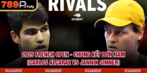 2025 French Open - Chung Kết Đơn Nam (Carlos Alcaraz Vs Jannik Sinner)