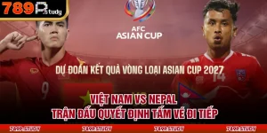 Việt Nam vs Nepal - Trận Đấu Quyết Định Tấm Vé Đi Tiếp