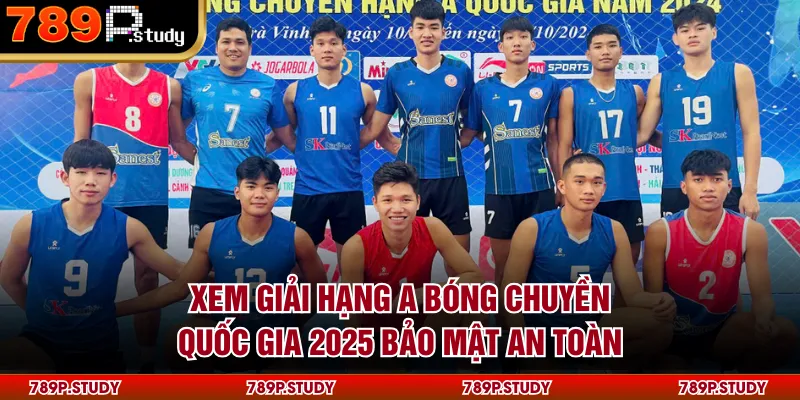 Xem giải hạng A bóng chuyền quốc gia 2025 bảo mật an toàn